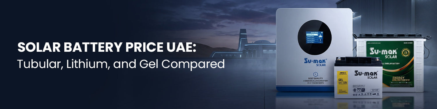 Solar Battery Price In UAE: Tubular, Lithium, And Gel Compared